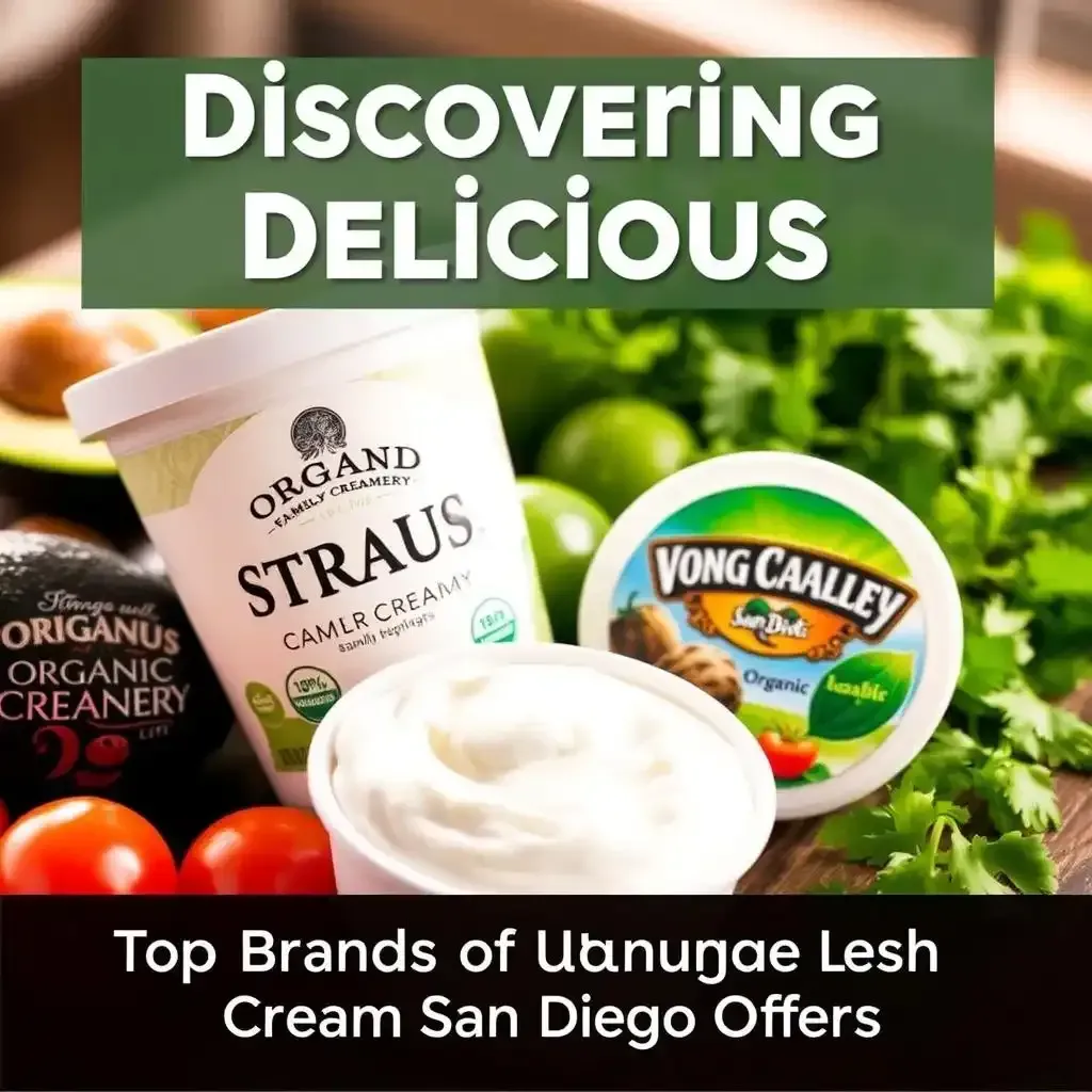 Discovering Delicious Top Brands Of Organic Sour Cream San Diego Offers